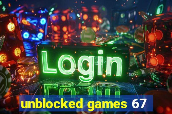 unblocked games 67